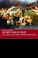 Veľké rozdelenie ragby: Triedny, kultúrny a pôvod futbalovej ligy v ragby - Rugby's Great Split: Class, Culture and the Origins of Rugby League Football