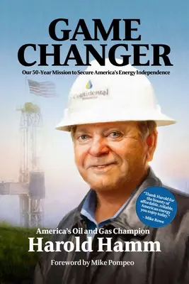 Hra, ktorá mení pravidlá: Naša päťdesiatročná misia na zabezpečenie energetickej nezávislosti Ameriky - Game Changer: Our Fifty-Year Mission to Secure America's Energy Independence