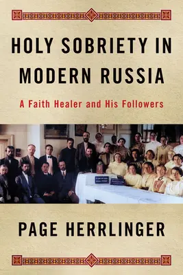 Svätá triezvosť v súčasnom Rusku: Viera liečiteľa a jeho nasledovníci - Holy Sobriety in Modern Russia: A Faith Healer and His Followers