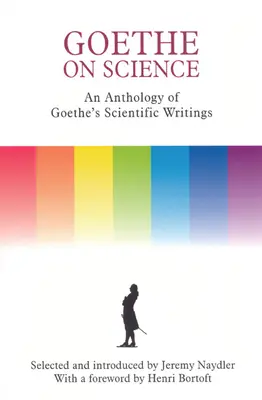Goethe o vede: Antológia Goetheho vedeckých spisov - Goethe on Science: An Anthology of Goethe's Scientific Writings