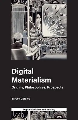 Digitálny materializmus: Materializmus: pôvod, filozofia, perspektívy - Digital Materialism: Origins, Philosophies, Prospects