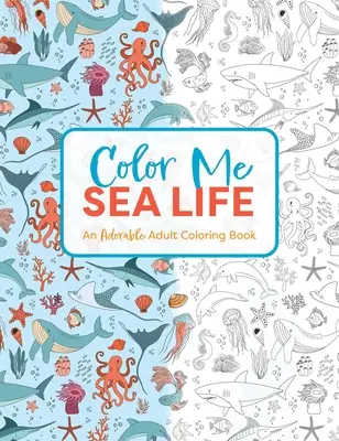 Vyfarbi ma pod morom: Rozkošné maľovanky pre dospelých - Color Me Under the Sea: An Adorable Adult Coloring Book