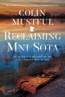 Reclaiming Mni Sota: Dakotská vojna v roku 1862: alternatívna história vojny medzi USA a Dakotou - Reclaiming Mni Sota: An Alternate History of the U.S. - Dakota War of 1862