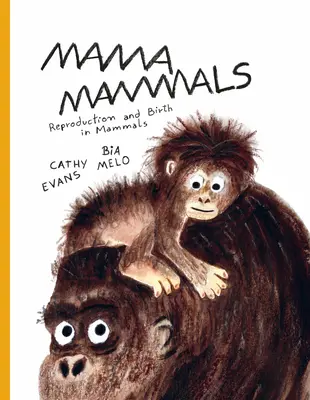 Mama mamina: Rozmnožovanie a pôrod u ľudí a iných cicavcov - Mama Mammals: Reproduction and Birth in Humans and Other Mammals