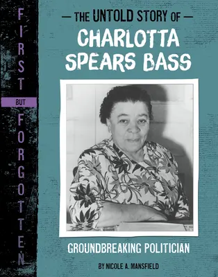 Nevypovedaný príbeh Charlotty Spears Bassovej: prelomovej političky - The Untold Story of Charlotta Spears Bass: Groundbreaking Politician