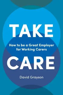 Postarať sa: Ako byť skvelým zamestnávateľom pre pracujúcich opatrovateľov - Take Care: How to Be a Great Employer for Working Carers
