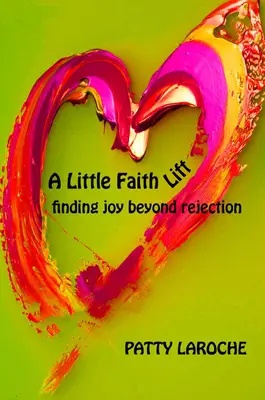 Malý výťah viery: Nájsť radosť po odmietnutí - A Little Faith Lift: Finding Joy Beyond Rejection