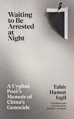 Čakanie na zatknutie v noci - Spomienky ujgurského básnika na genocídu v Číne - Waiting to Be Arrested at Night - A Uyghur Poet's Memoir of China's Genocide