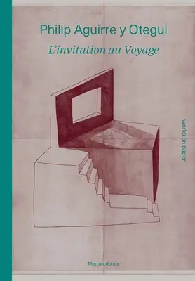 Philip Aguirre Y Otegui: l'Invitation Au Voyage (Pozvanie na cestu): Works on Paper (Práce na papieri) - Philip Aguirre Y Otegui: l'Invitation Au Voyage: Works on Paper