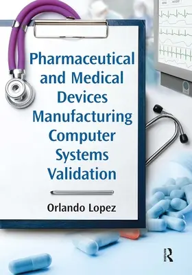 Validácia počítačových systémov vo farmaceutickej výrobe a výrobe zdravotníckych pomôcok - Pharmaceutical and Medical Devices Manufacturing Computer Systems Validation