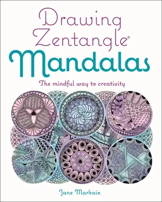 Kreslenie mandál Zentangle: Vedomá cesta k tvorivosti - Drawing Zentangle Mandalas: The Mindful Way to Creativity