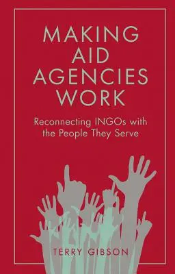 Aby agentúry pomoci fungovali: Znovu spojiť agentúry s ľuďmi, ktorým slúžia - Making Aid Agencies Work: Reconnecting Ingos with the People They Serve