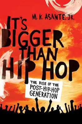 Je to väčšie ako hip-hop: Vzostup posthip-hopovej generácie - It's Bigger Than Hip Hop: The Rise of the Post-Hip-Hop Generation