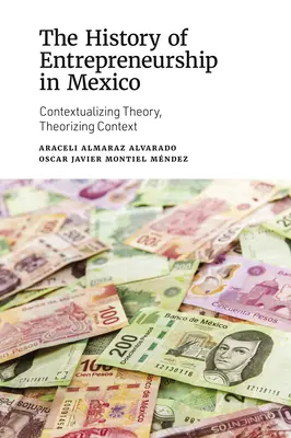 Dejiny podnikania v Mexiku: Publikácia: Kontextualizácia teórie, teoretizovanie kontextu - The History of Entrepreneurship in Mexico: Contextualizing Theory, Theorizing Context