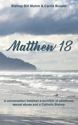 Matúš 18: Rozhovor medzi osobou, ktorá prežila sexuálne zneužívanie detí, a katolíckym biskupom - Matthew 18: A Conversation Between a Survivor of Child Sexual Abuse and a Catholic Bishop