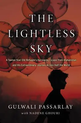 Obloha bez svetla: Dvanásťročný utečenec: strastiplný útek z Afganistanu a jeho neobyčajná cesta cez polovicu sveta - The Lightless Sky: A Twelve-Year-Old Refugee's Harrowing Escape from Afghanistan and His Extraordinary Journey Across Half the World