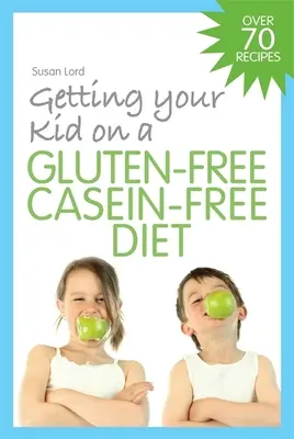 Ako dostať svoje dieťa na bezlepkovú bezkazeínovú diétu - Getting Your Kid on a Gluten-Free Casein-Free Diet
