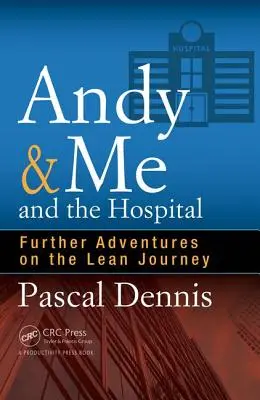 Andy & ja a nemocnica: Ďalšie dobrodružstvá na ceste za štíhlosťou - Andy & Me and the Hospital: Further Adventures on the Lean Journey