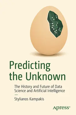 Predpovedanie neznámeho: História a budúcnosť dátovej vedy a umelej inteligencie - Predicting the Unknown: The History and Future of Data Science and Artificial Intelligence
