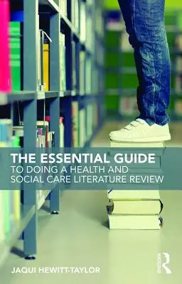 Základná príručka na vypracovanie prehľadu literatúry z oblasti zdravotníctva a sociálnej starostlivosti - The Essential Guide to Doing a Health and Social Care Literature Review
