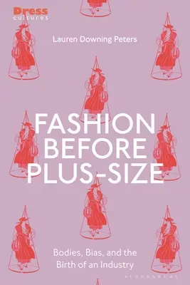 Móda pred nadrozmernou veľkosťou: Telo, predsudky a zrod módneho priemyslu - Fashion Before Plus-Size: Bodies, Bias, and the Birth of an Industry