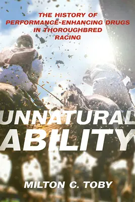 Neprirodzené schopnosti: História liekov na zvýšenie výkonnosti v dostihoch plnokrvníkov - Unnatural Ability: The History of Performance-Enhancing Drugs in Thoroughbred Racing