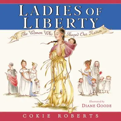 Dámy slobody: Ženy, ktoré formovali náš národ - Ladies of Liberty: The Women Who Shaped Our Nation