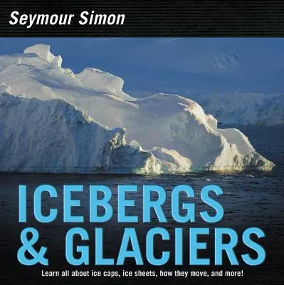Ľadovce a ľadovce: Revidované vydanie - Icebergs & Glaciers: Revised Edition