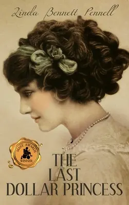 Posledná dolárová princezná: Hľadanie nezávislosti mladej dedičky v Amerike zlatého veku a v Anglicku v roku korunovácie Juraja V. - The Last Dollar Princess: A Young Heiress's Quest for Independence in Gilded Age America and George V's Coronation Year England