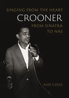 Crooner: Spev zo srdca od Sinatru po NAS - Crooner: Singing from the Heart from Sinatra to NAS