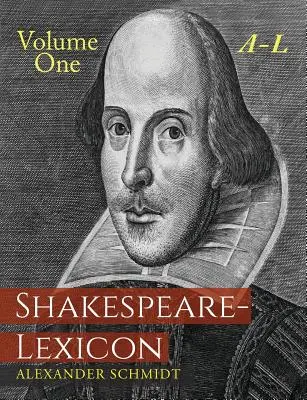 Shakespeare-Lexicon: Prvý zväzok A-L: A Complete Dictionary of All English Words, Phrases and Constructions in the Works of the Poet - Shakespeare-Lexicon: Volume One A-L: A Complete Dictionary of All the English Words, Phrases and Constructions in the Works of the Poet