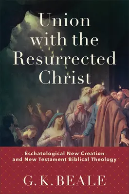 Spojenie so vzkrieseným Kristom: Eschatologické nové stvorenie a novozákonná biblická teológia - Union with the Resurrected Christ: Eschatological New Creation and New Testament Biblical Theology