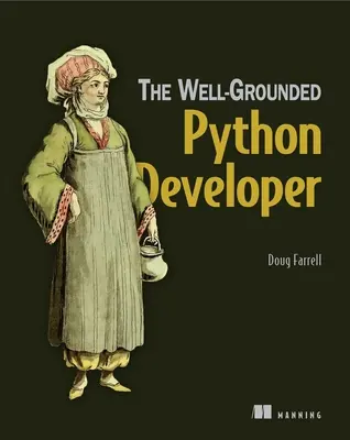 Dobre pripravený vývojár v jazyku Python: Ako profesionáli používajú Python a Flask - The Well-Grounded Python Developer: How the Pros Use Python and Flask