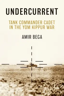 Spodný prúd: Veliteľ tanku kadet v Jomkipurskej vojne - Undercurrent: Tank Commander Cadet in the Yom Kippur War