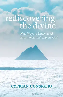 Znovuobjavenie božského: Nové spôsoby, ako pochopiť, zažiť a vyjadriť Boha - Rediscovering the Divine: New Ways to Understand, Experience, and Express God