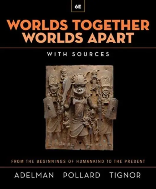 Svety spolu, svety zvlášť - Dejiny sveta od počiatkov ľudstva po súčasnosť (Adelman Jeremy (Princeton University)) - Worlds Together, Worlds Apart - A History of the World from the Beginnings of Humankind to the Present (Adelman Jeremy (Princeton University))