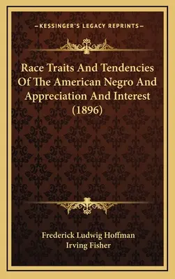 Race Traits and Tendencies of the American Negro and Appreciation and Interest (1896)