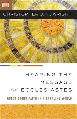 Počuť posolstvo Kazateľa: Otázky viery v mätúcom svete - Hearing the Message of Ecclesiastes: Questioning Faith in a Baffling World