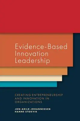 Vedenie inovácií založené na dôkazoch: Podnikanie a inovácie v organizáciách - Evidence-Based Innovation Leadership: Creating Entrepreneurship and Innovation in Organizations