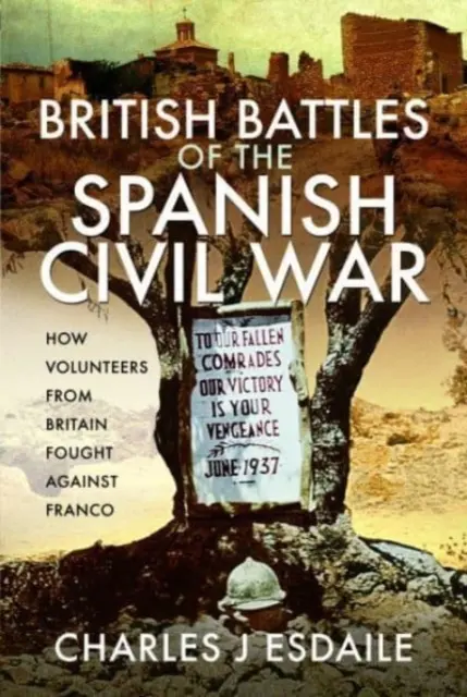 Britské bitky v španielskej občianskej vojne: Ako dobrovoľníci z Británie bojovali proti Francovi - British Battles of the Spanish Civil War: How Volunteers from Britain Fought Against Franco