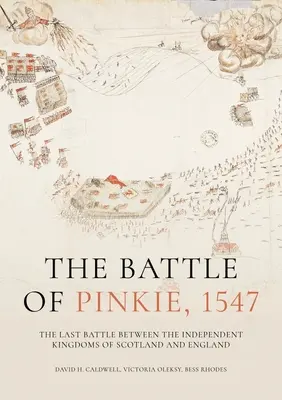 Bitka pri Pinkie, 1547: Posledná bitka medzi nezávislými škótskymi a anglickými kráľovstvami - The Battle of Pinkie, 1547: The Last Battle Between the Independent Kingdoms of Scotland and England