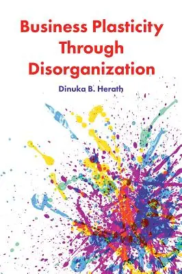 Plasticita podnikania prostredníctvom dezorganizácie - Business Plasticity Through Disorganization
