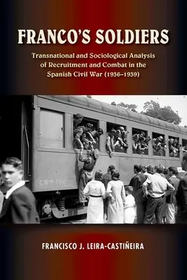 Francovi vojaci - nadnárodná a sociologická analýza náboru a bojov v španielskej občianskej vojne - Franco's Soldiers - Transnational and Sociological Analysis of Recruitment and Combat in the Spanish Civil War