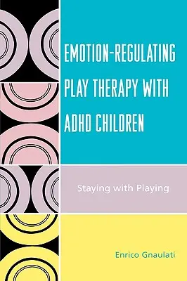 Terapia hrou regulujúca emócie s deťmi s ADHD: Zostať pri hraní - Emotion-Regulating Play Therapy with ADHD Children: Staying with Playing
