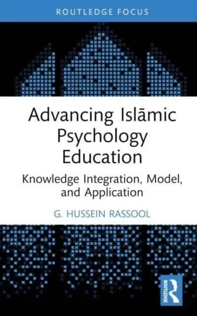 Pokrok vo vzdelávaní v islamskej psychológii: Integrácia poznatkov, model a aplikácia - Advancing Islāmic Psychology Education: Knowledge Integration, Model, and Application