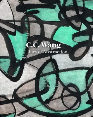 C.C. Wang: Finančná nezávislosť a podnikanie pre všetkých: C.C. Wang, C.C: C. C. Cang Cang: Línie abstrakcie - C.C. Wang: Lines of Abstraction
