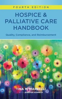 Príručka hospicovej a paliatívnej starostlivosti, štvrté vydanie: Kvalita, dodržiavanie predpisov a úhrada - Hospice & Palliative Care Handbook, Fourth Edition: Quality, Compliance, and Reimbursement
