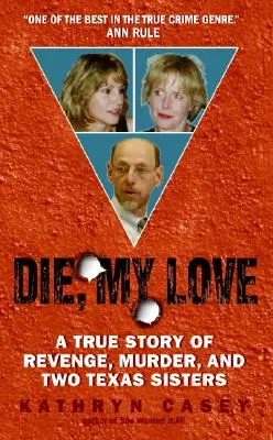 Zomri, moja láska: Pravdivý príbeh o pomste, vražde a dvoch texaských sestrách - Die, My Love: A True Story of Revenge, Murder, and Two Texas Sisters