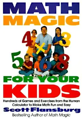 Matematické kúzla pre vaše deti: Stovky hier a cvičení z ľudskej kalkulačky, vďaka ktorým bude matematika zábavná a jednoduchá - Math Magic for Your Kids: Hundreds of Games and Exercises from the Human Calculator to Make Math Fun and Easy