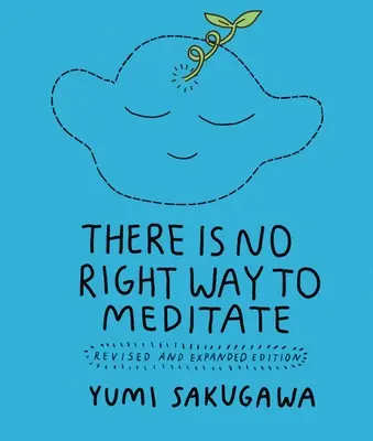 Neexistuje správny spôsob meditácie: Prepracované a rozšírené vydanie - There Is No Right Way to Meditate: Revised and Expanded Edition